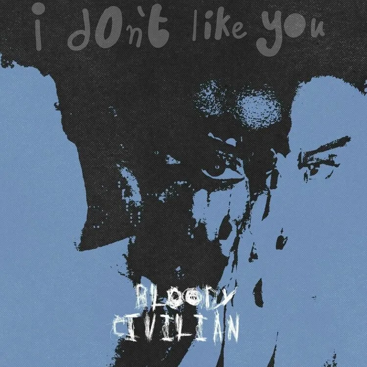 Bloody Civilian – I Don't Like You