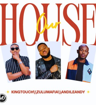 KingTouch – Our House Ft. ZuluMafia & AndileAndy