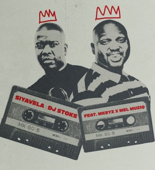 DJ Stoks – Siyavela ft Mkeyz & Mel Muziq