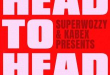 Superwozzy – Head To Head ft. Kabex