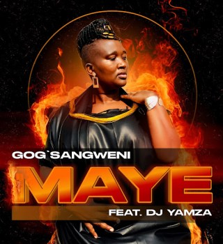 Gog'Sangweni – Maye ft DJ Yamza
